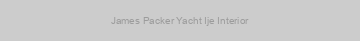 James Packer Yacht Ije Interior